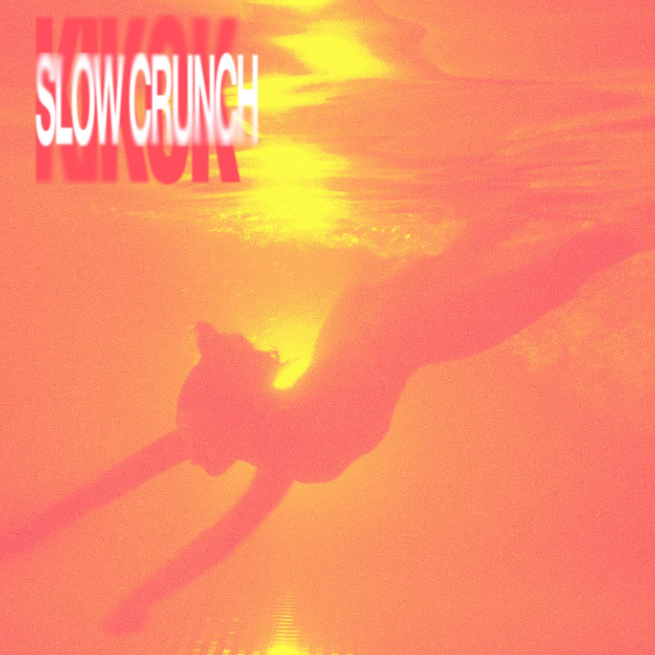 KIKOK - Slow Crunch